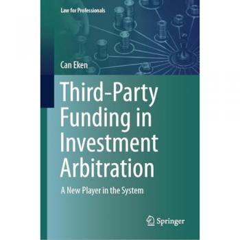 Third-Party Funding in Investment Arbitration: A New Player in the System (Law for Professionals)