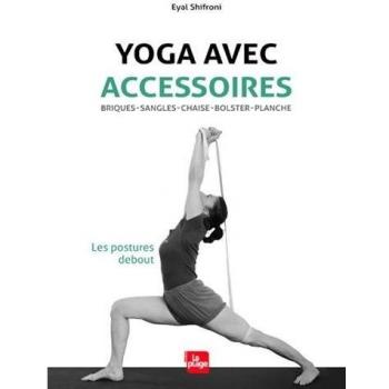 Yoga avec accessoires. Les postures debout : Briques, sangles, chaise, bolster, planche