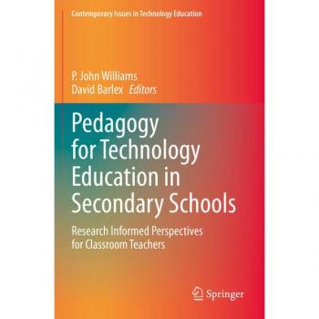 Pedagogy for Technology Education in Secondary Schools: Research Informed Perspectives for Classroom Teachers (Contemporary Issues in Technology Education)