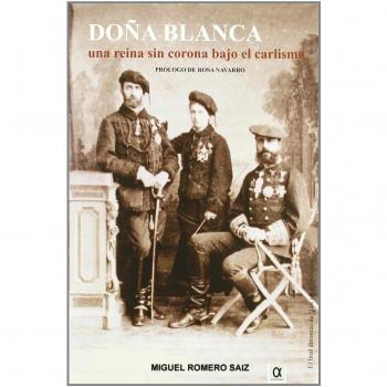 Doña Blanca : una reina sin corona bajo el Carlismo
