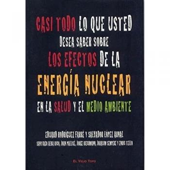 Casi todo lo que usted desea saber sobre los efectos de la energía nuclear en la salud y el medioambiente