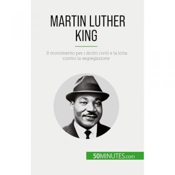 Martin Luther King: Il movimento per i diritti civili e la lotta contro la segregazione