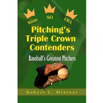 Pitching's Triple Crown Contenders: Baeball's Greatest Pitchers: Baseball's Greatest Pitchers