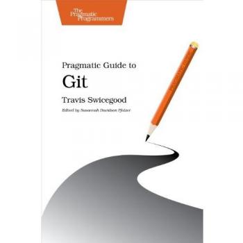 Pragmatic Guide to Git by Travis Swicegood