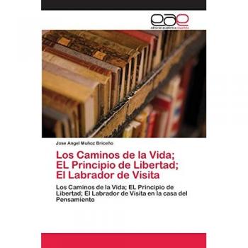 Los Caminos de la Vida; EL Principio de Libertad; El Labrador de Visita: Los Caminos de la Vida; EL Principio de Libertad; El Labrador de Visita en la casa del Pensamiento