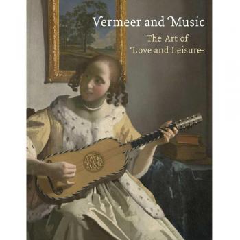 Vermeer and Music: The Art of Love and Leisure