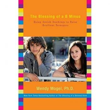 The Blessing of a B Minus: Using Jewish Teachings to Raise Resilient Teenagers