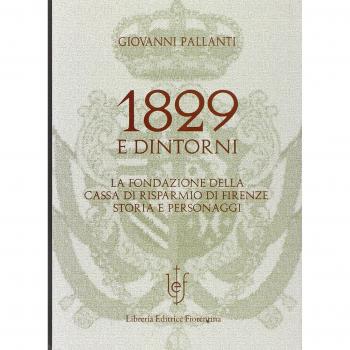 1829 e dintorni. La fondazione della cassa di risparmio di Firenze storia e personaggi