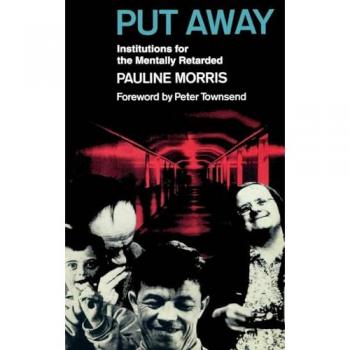 Put Away: Institutions for the Mentally Retarded