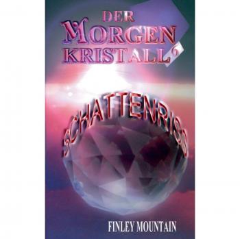 Mountain, Finley: Der Morgenkristall #6