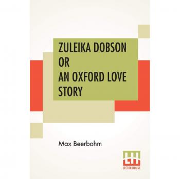 Zuleika Dobson Or An Oxford Love Story