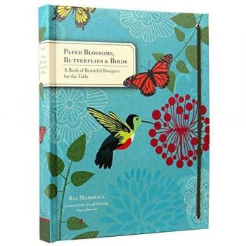 Paper Blossoms, Butterflies  Birds: A Book of Beautiful Bouquets for th