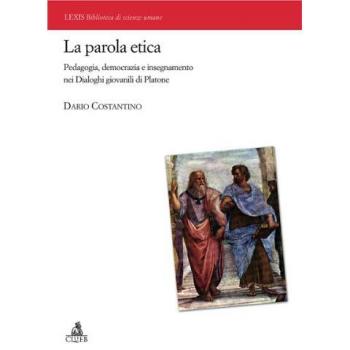 La parola etica. Pedagogia, democrazia e insegnamento nei dialoghi giovanili di Platone