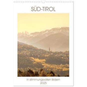 Süd-Tirol in stimmungsvollen Bildern (Wandkalender 2025 DIN A3 hoch) CALVENDO Monatskalender