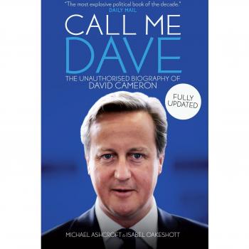 Call Me Dave: The Unauthorised Biography of David Cameron, Michael Ashcroft & Is