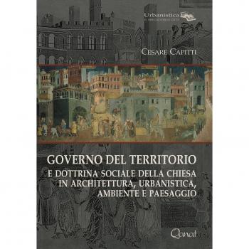Governo del territorio. E dottrina sociale della chiesa in architettura, urbanistica, ambiente e paesaggio