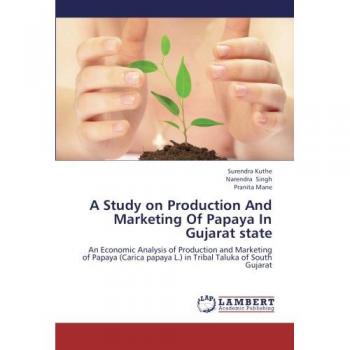 A Study on Production And Marketing Of Papaya In Gujarat state: An Economic Analysis of Production and Marketing of Papaya