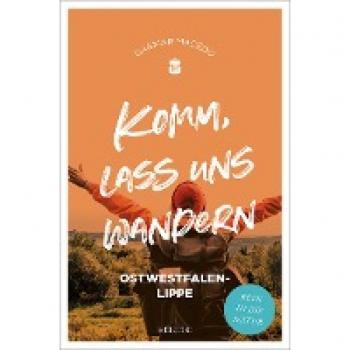 Komm, lass uns wandern. Ostwestfalen-Lippe: Rein in die Natur