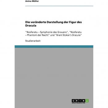Die veränderte Darstellung der Figur des Dracula: Nosferatu ¿ Symphonie des Grauens, Nosferatu ¿ Phantom der Nacht und Bram Stoker's Dracula