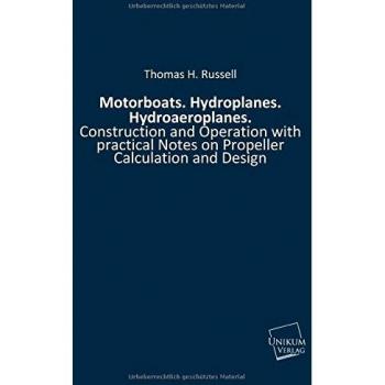 Motorboats. Hydroplanes. Hydroaeroplanes.: Construction and Operation with practical Notes on Propeller Calculation and Design