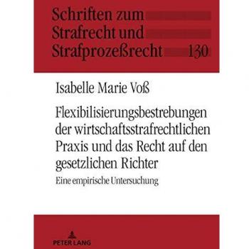 Flexibilisierungsbestrebungen der wirtschaftsstrafrechtlichen Praxis und das Recht auf den gesetzlichen Richter