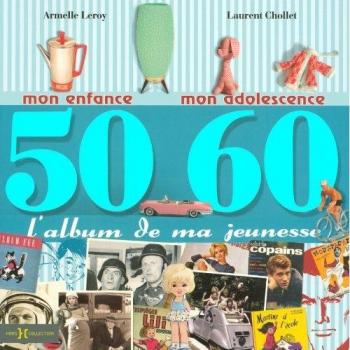 L'album de ma jeunesse 50-60 : Mon enfance, mon adolescence