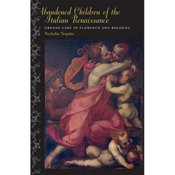 Abandoned Children of the Italian Renaissance: Orphan Care in Florence and Bologna (The Johns Hopkins University Studies in Historical and Political Science, Band 123)