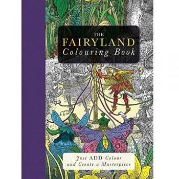 The Fairyland Colouring Book: Just Add Colour and Create a Masterpiece