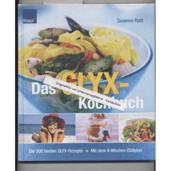 Das GLYX-Kochbuch: Die 250 besten Rezepte Mit dem 4-Wochen-Diätplan