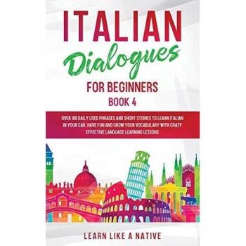 Italian Dialogues for Beginners Book 4: Daily Phrases and Short Stories