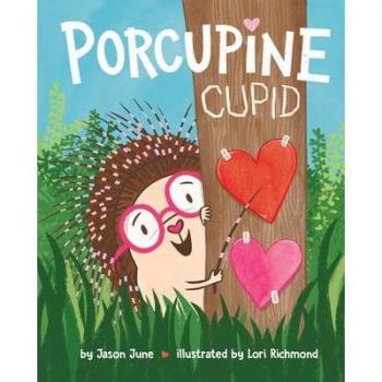 Porcupine Cupid by Jason June & Illustrated by Lori Richmond