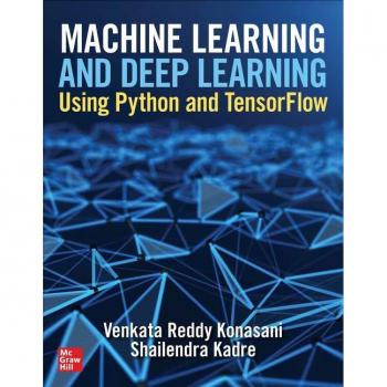 Machine Learning and Deep Learning Using Python and TensorFlow by Shailendra Kadre