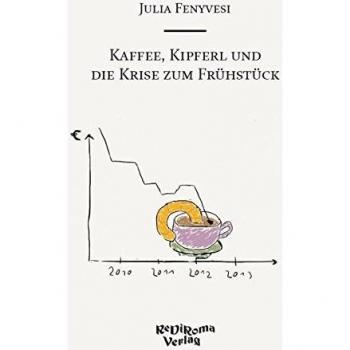 Kaffee, Kipferl und die Krise zum Fru¨hstu¨ck | Ju´lia Fenyvesi