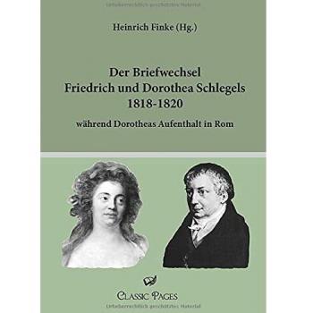 Der Briefwechsel Friedrich und Dorothea Schlegels 1818-1820: während Dorotheas Aufenthalt in Rom