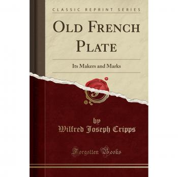 Old French Plate: Its Makers and Marks