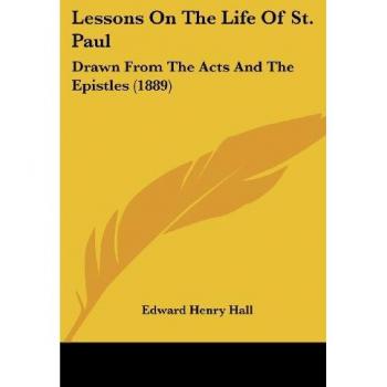 Lessons On The Life Of St. Paul: Drawn From The Acts And The Epistles (1889)