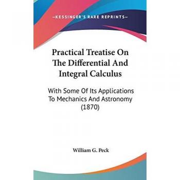 Practical Treatise On The Differential And Integral Calculus: With Some Of Its Applications To Mechanics And Astronomy (1870)