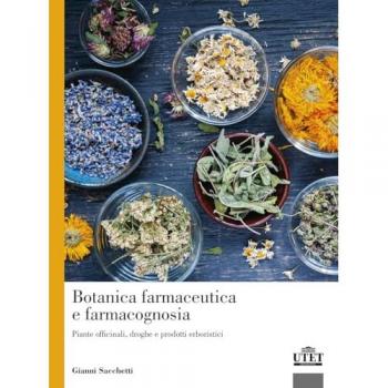 Botanica farmaceutica e farmacognosia. Piante officinali, droghe e prodotti erboristici