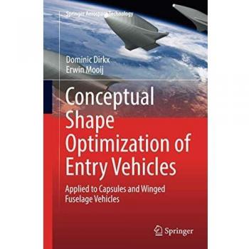 Conceptual Shape Optimization of Entry Vehicles: Applied to Capsules and Winged Fuselage Vehicles (Springer Aerospace Technology)