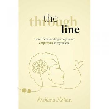 The Through Line : How understanding who you are empowers how you lead