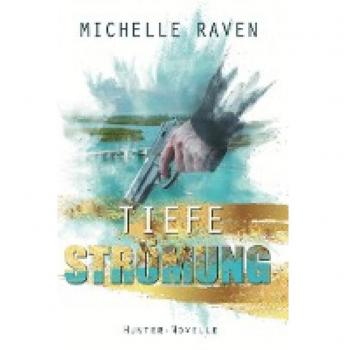 Raven, Michelle: Tiefe Strömung