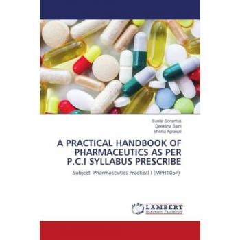 Sonartiya, Sunita: A PRACTICAL HANDBOOK OF PHARMACEUTICS AS PER P.C.I SYLLABUS PRESCRIBE