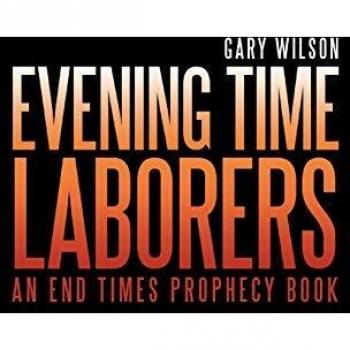 Evening Time Laborers: An End Times Prophecy Book