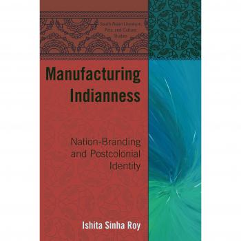 Manufacturing Indianness: Nation-Branding and Postcolonial Identity