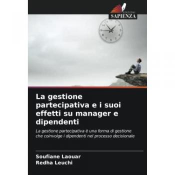 La gestione partecipativa e i suoi effetti su manager e dipendenti: La gestione partecipativa è una forma di gestione che coinvolge i dipendenti nel processo decisionale