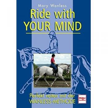 Mary Wanless Ride With Your Mind: Perfekt Reiten Mit Der Wanless-Methode