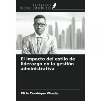 El impacto del estilo de liderazgo en la gestión administrativa