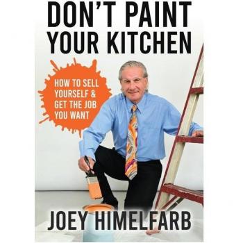 Don't Paint Your Kitchen How to Sell Yourself & Get the Job You Want