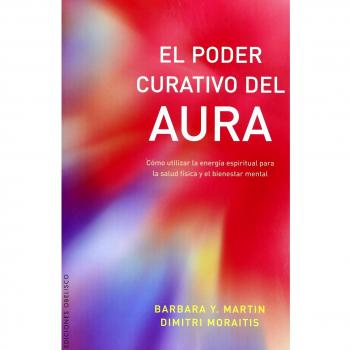 El poder curativo del aura/ The Healing Power of Your Aura
