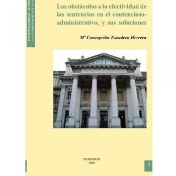 Los obstáculos a la efectividad de las sentencias en el contencioso-administrativo, y sus soluciones (Tapa blanda).